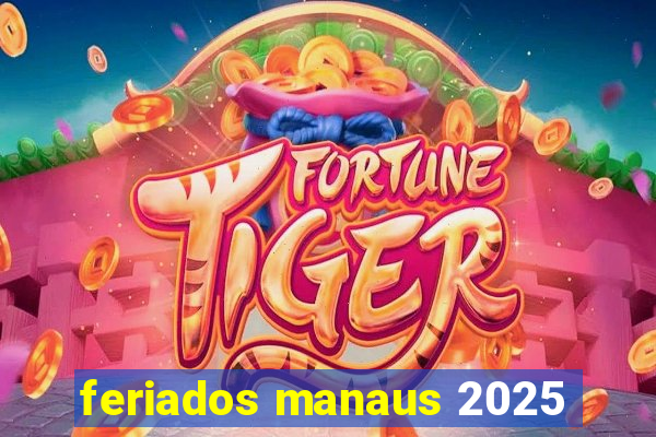 feriados manaus 2025